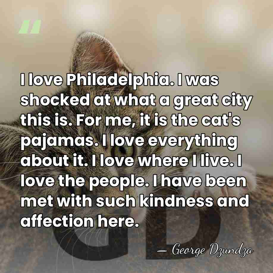 I love Philadelphia. I was shocked at what a great city this&hellip; - George Dzundza