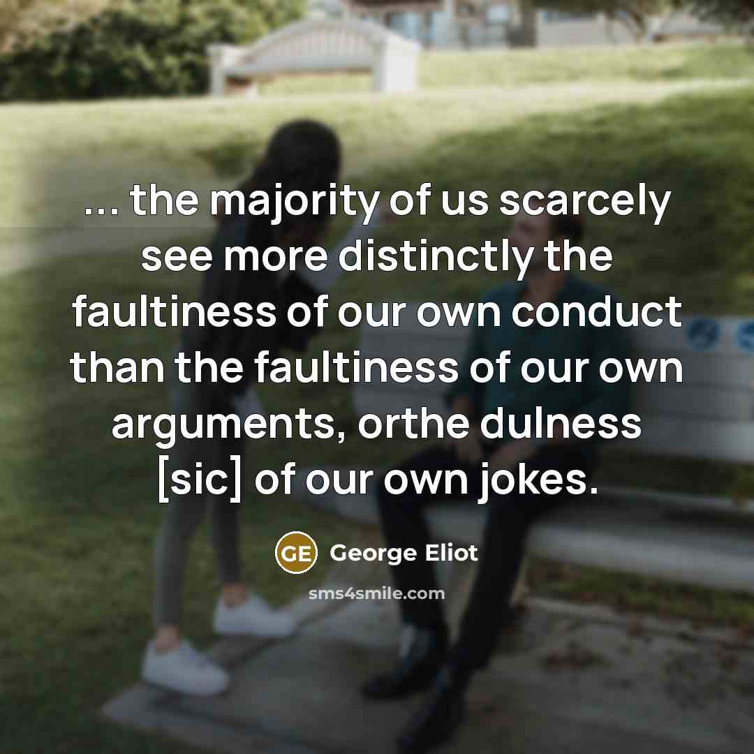 “... the majority of us scarcely see more distinctly the…” quote by George Eliot