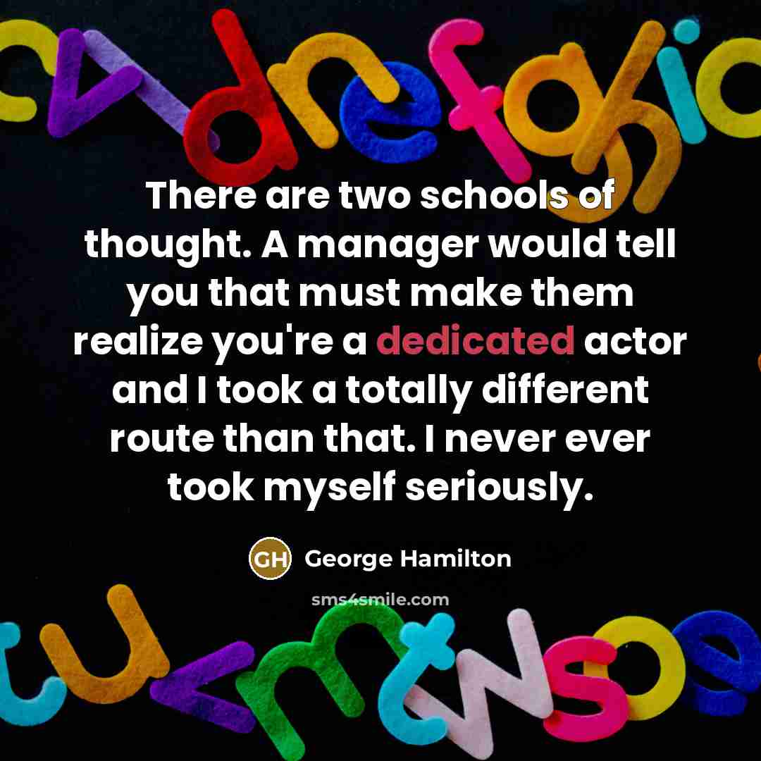 “There are two schools of thought. A manager would tell…” quote by George Hamilton