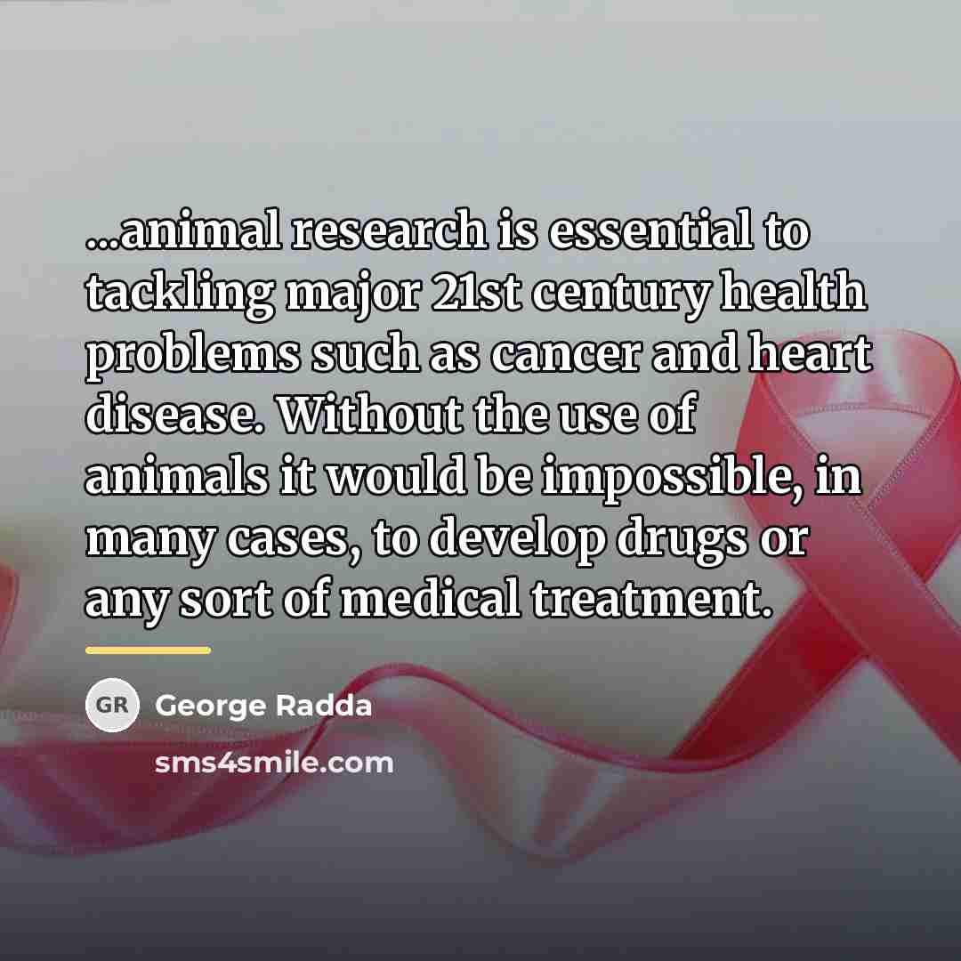 “...animal research is essential to tackling major 21st century health…” quote by George Radda