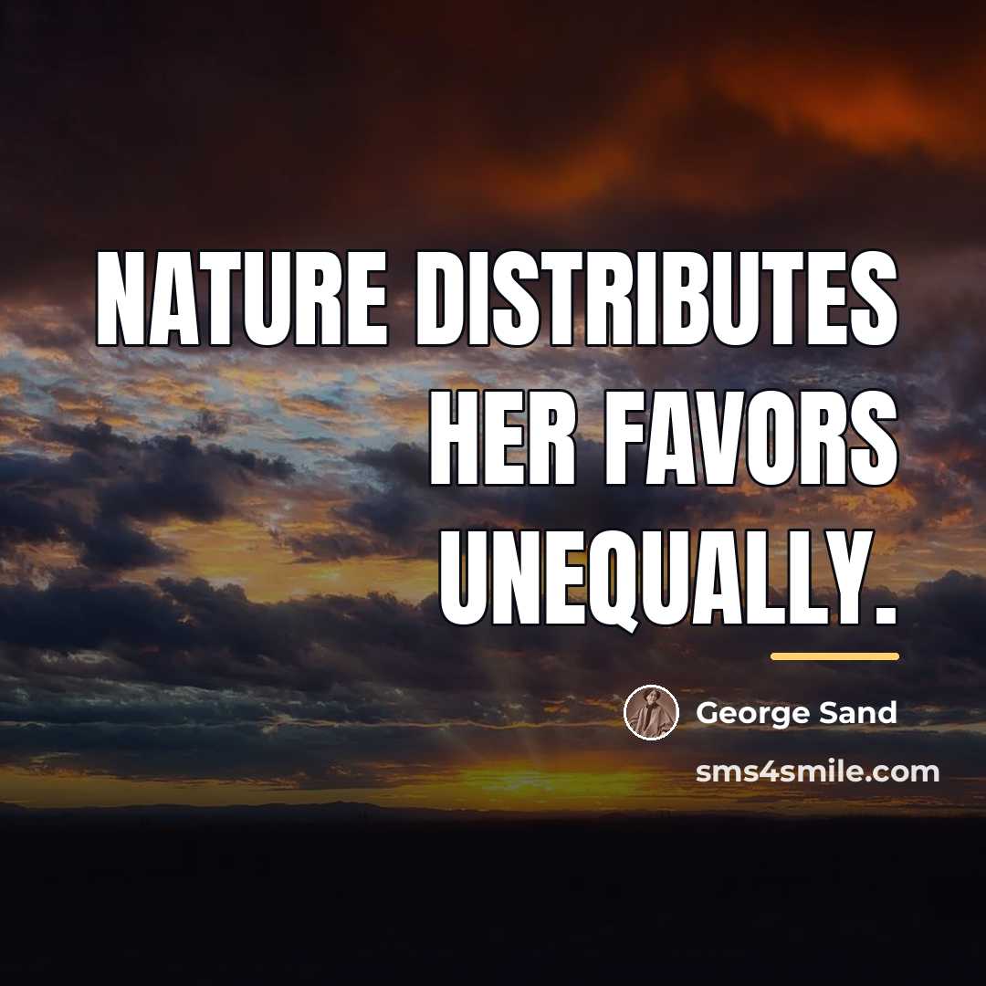 “Nature distributes her favors unequally.…” quote by George Sand