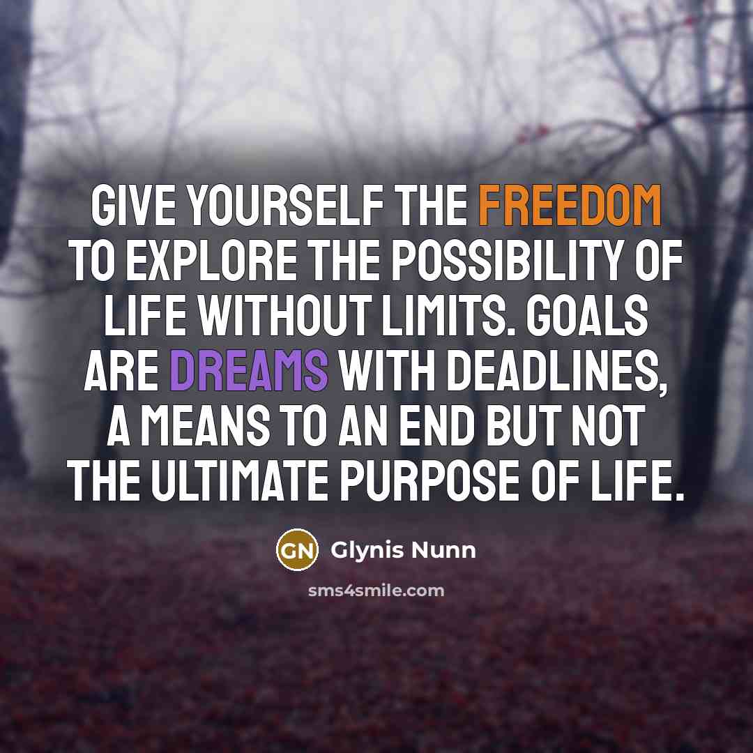“Give yourself the freedom to explore the possibility of life…” quote by Glynis Nunn