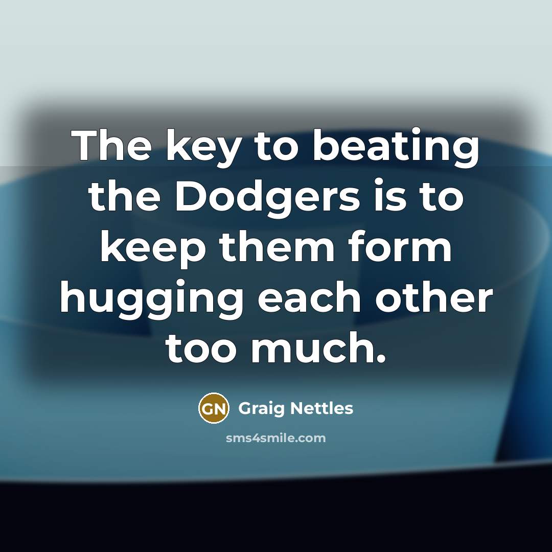 “The key to beating the Dodgers is to keep them…” quote by Graig Nettles