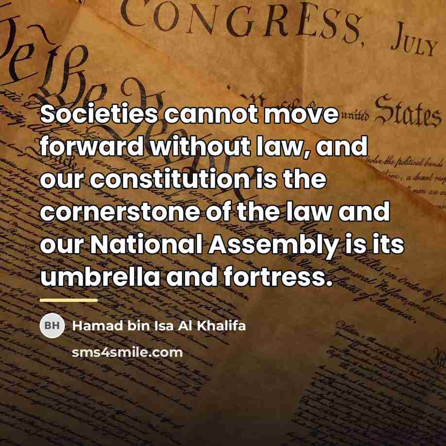 “Societies cannot move forward without law, and our constitution is…” quote by Hamad bin Isa Al Khalifa