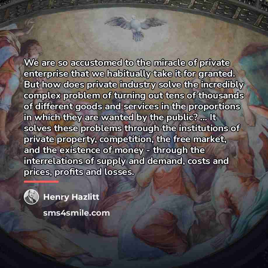 “We are so accustomed to the miracle of private enterprise…” quote by Henry Hazlitt