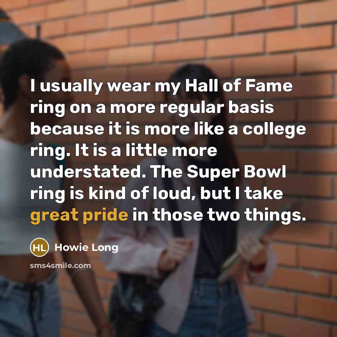 “I usually wear my Hall of Fame ring on a…” quote by Howie Long