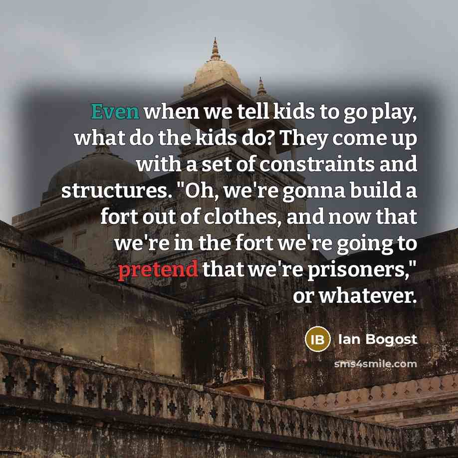 “Even when we tell kids to go play, what do…” quote by Ian Bogost