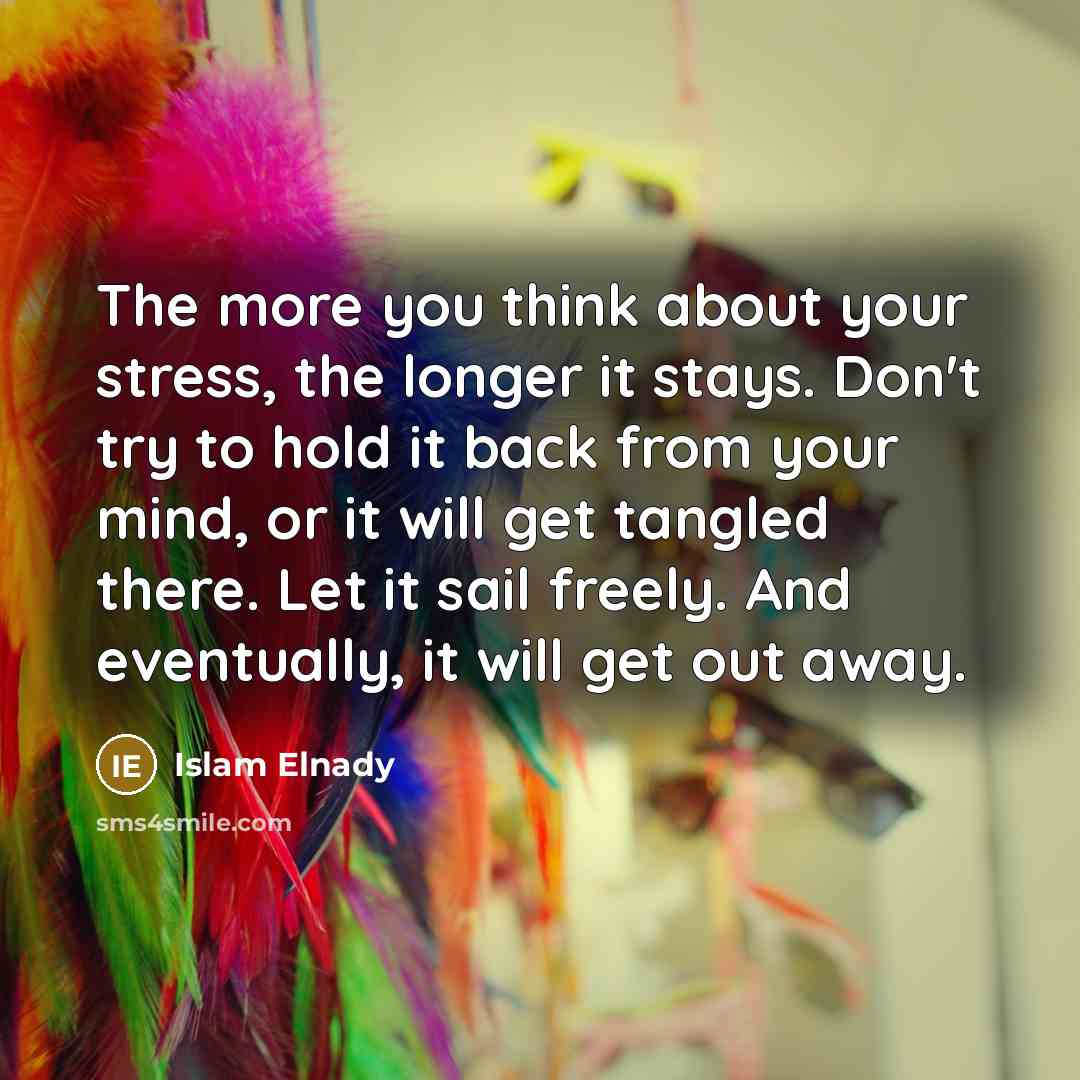 “The more you think about your stress, the longer it…” quote by Islam Elnady