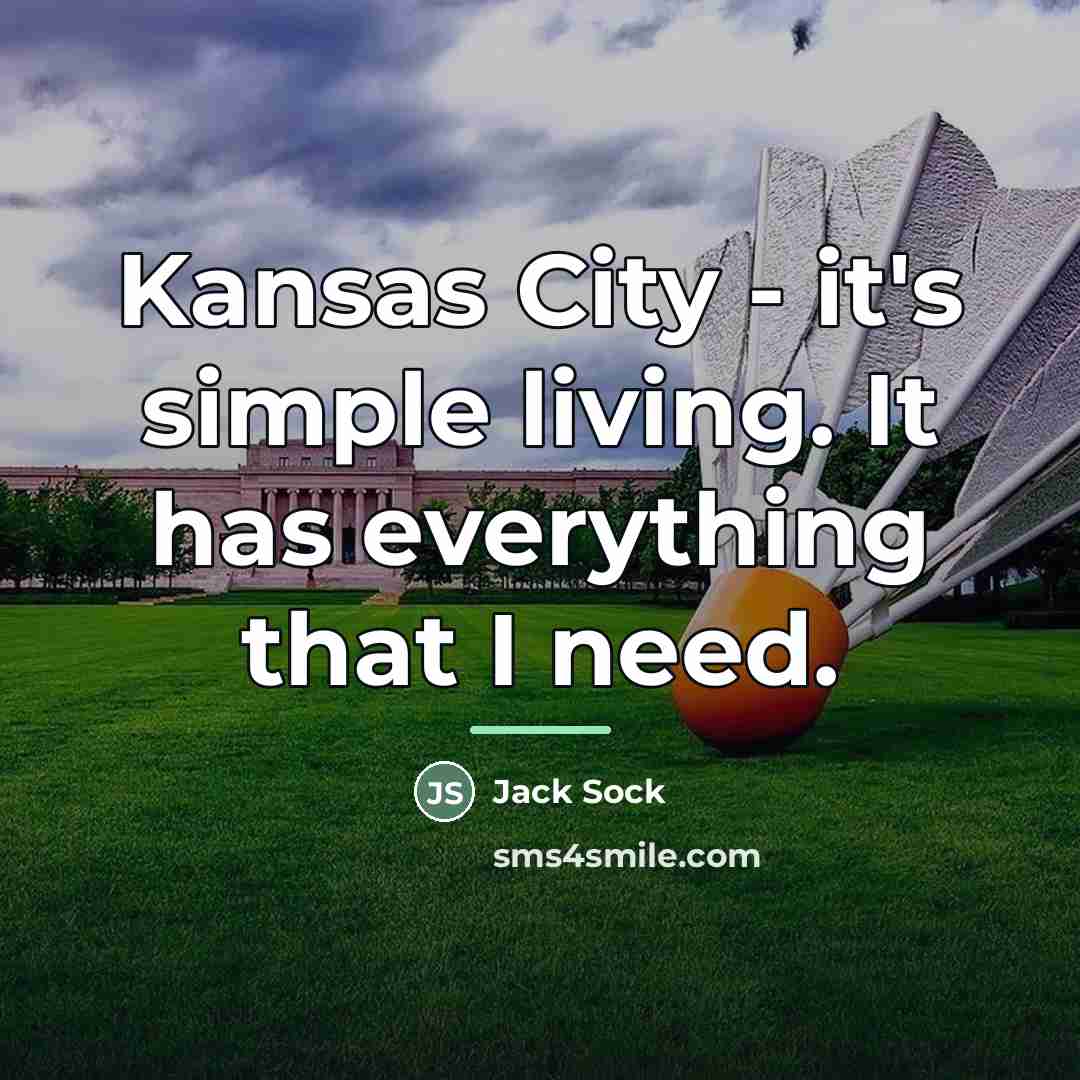 “Kansas City - it's simple living. It has everything that…” quote by Jack Sock