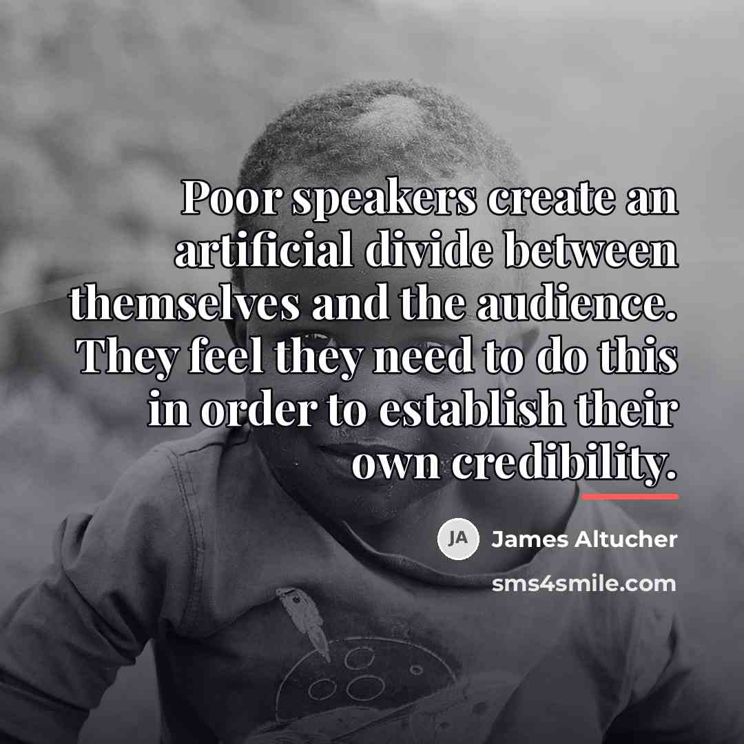 “Poor speakers create an artificial divide between themselves and the…” quote by James Altucher