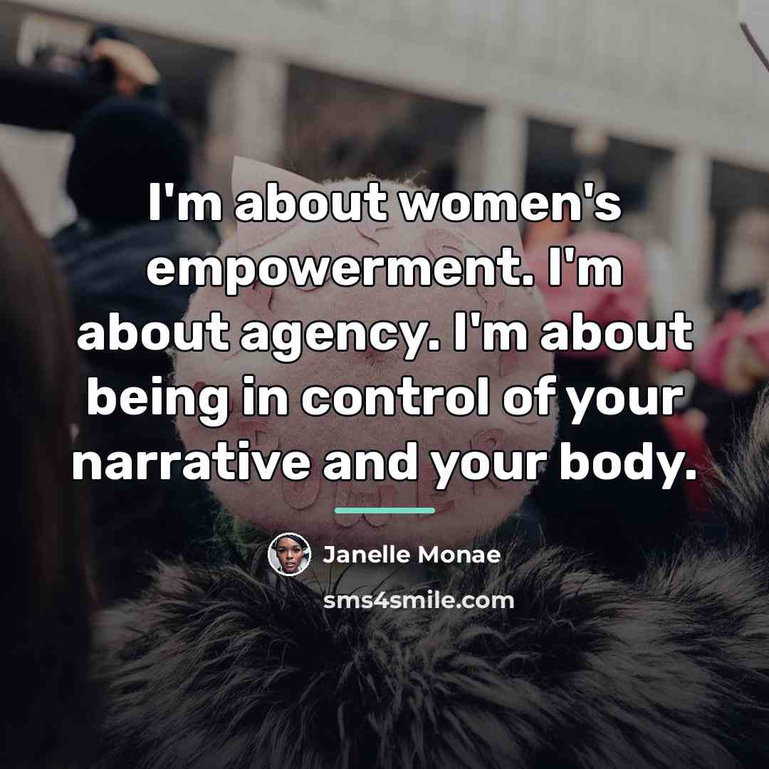 “I'm about women's empowerment. I'm about agency. I'm about being…” quote by Janelle Monae