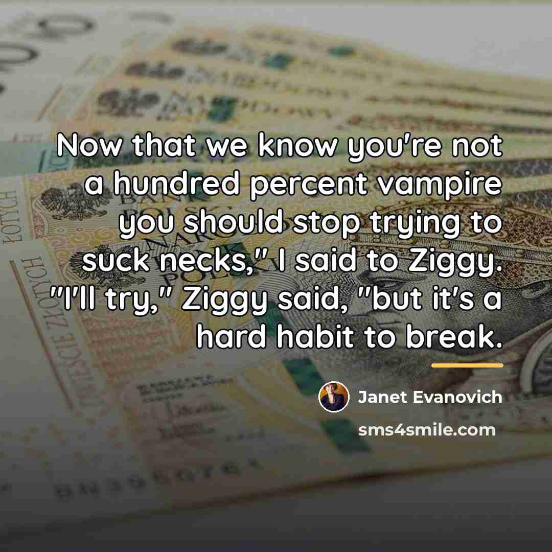 “Now that we know you're not a hundred percent vampire…” quote by Janet Evanovich