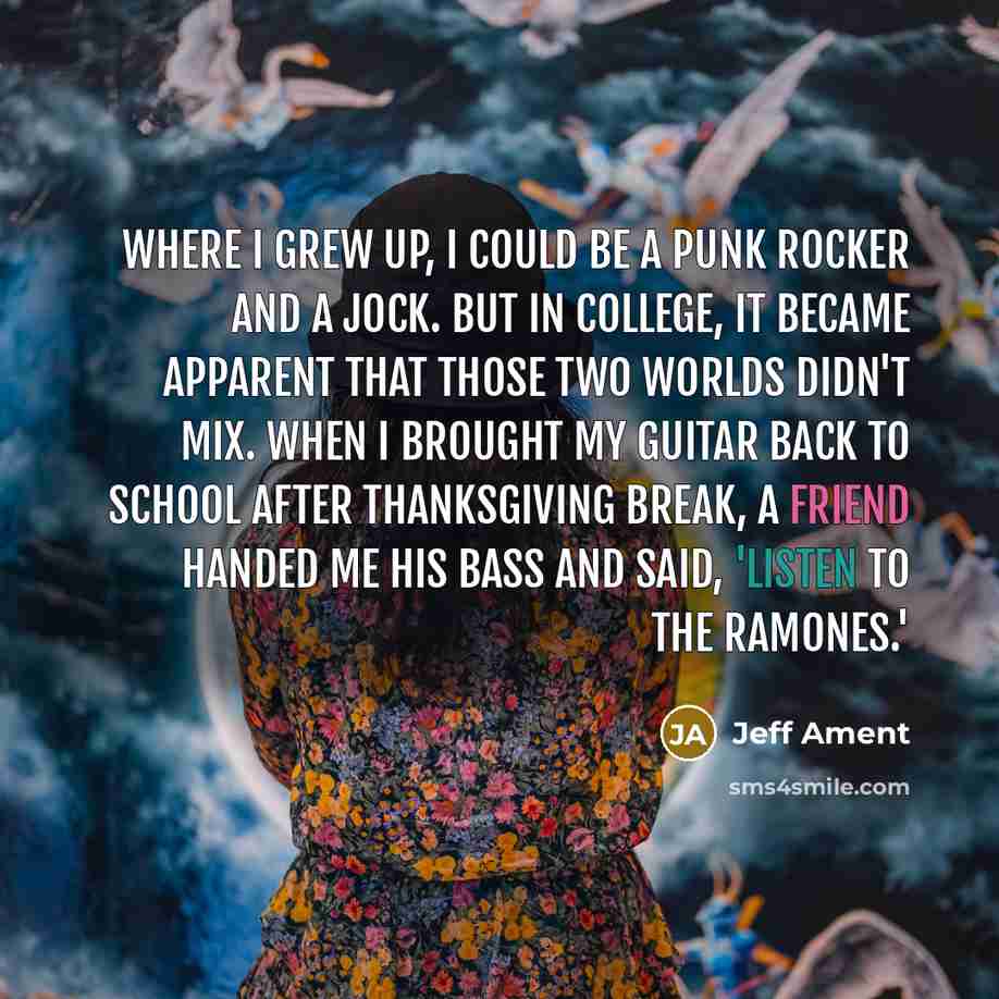 “Where I grew up, I could be a punk rocker…” quote by Jeff Ament