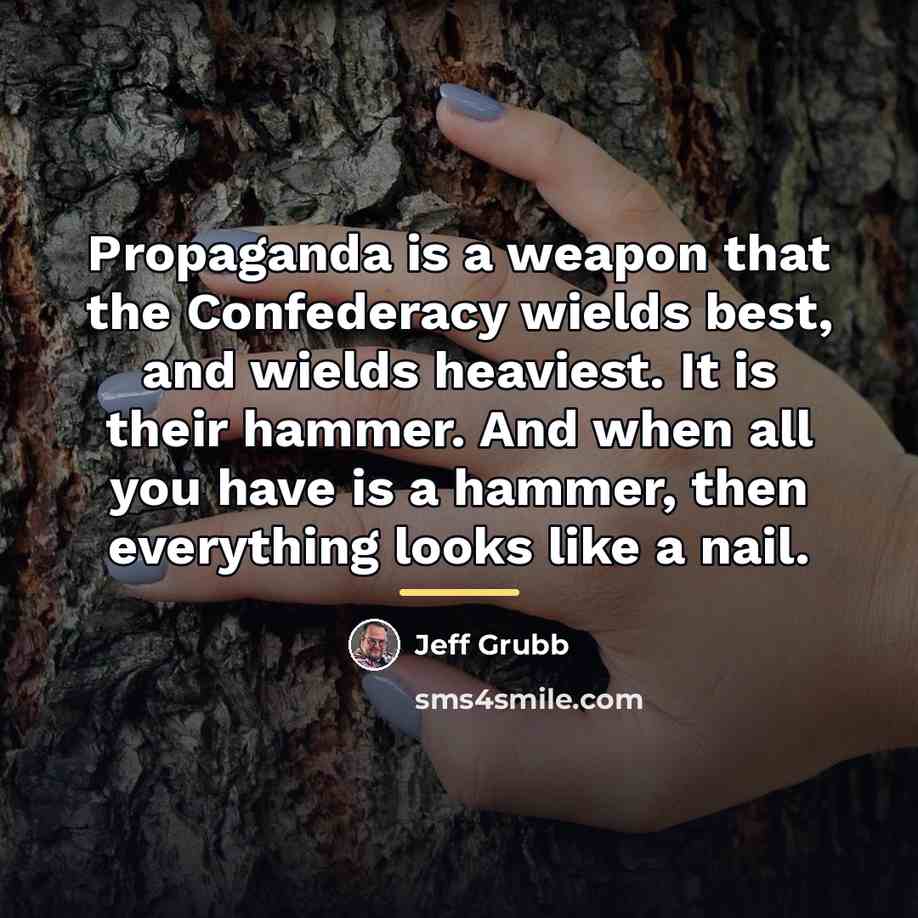 “Propaganda is a weapon that the Confederacy wields best, and…” quote by Jeff Grubb