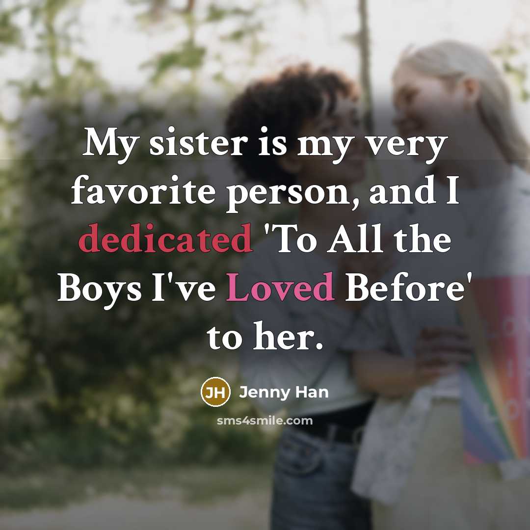 “My sister is my very favorite person, and I dedicated…” quote by Jenny Han
