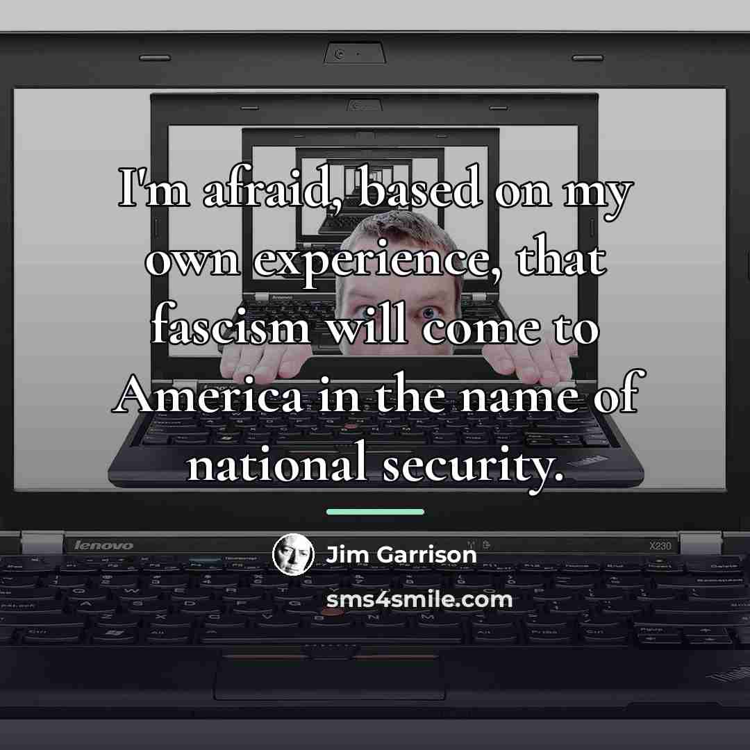 “I'm afraid, based on my own experience, that fascism will…” quote by Jim Garrison