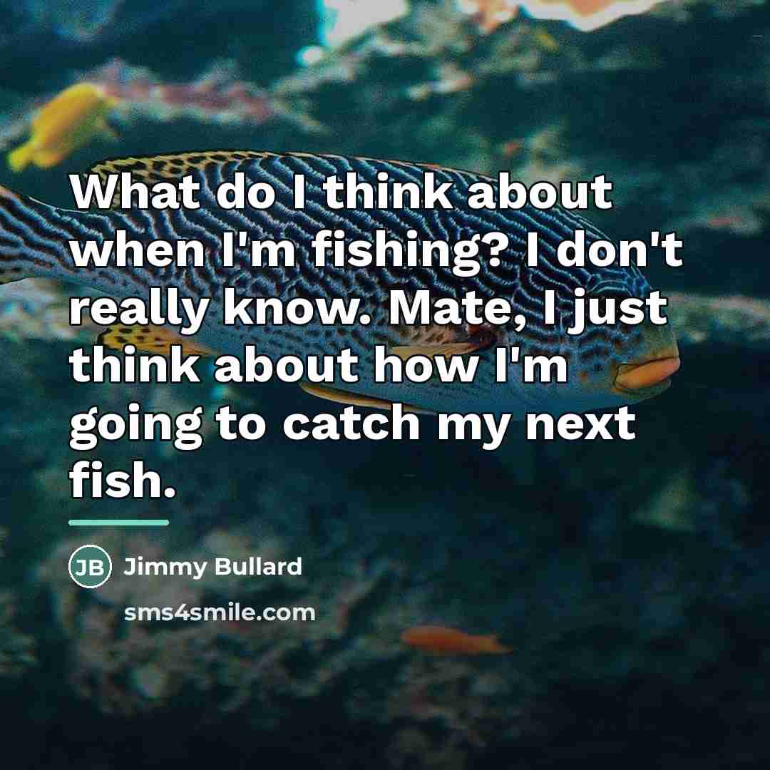 “What do I think about when I'm fishing? I don't…” quote by Jimmy Bullard