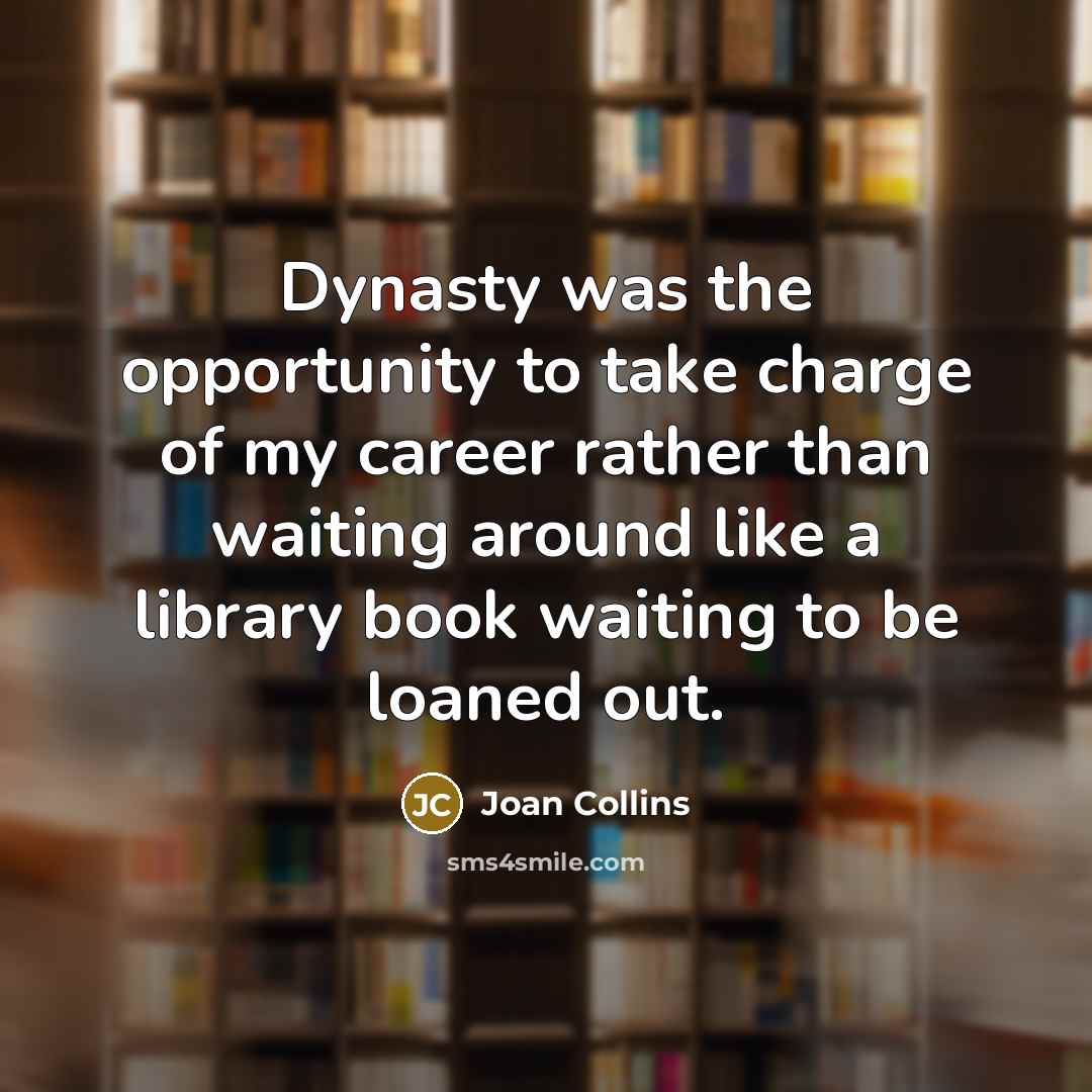 “Dynasty was the opportunity to take charge of my career…” quote by Joan Collins