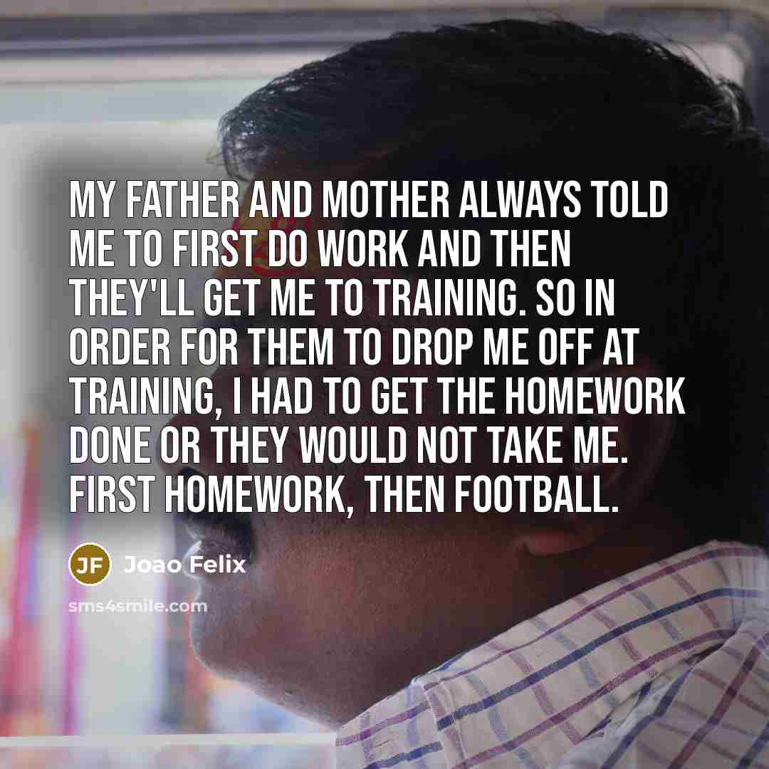 “My father and mother always told me to first do…” quote by Joao Felix