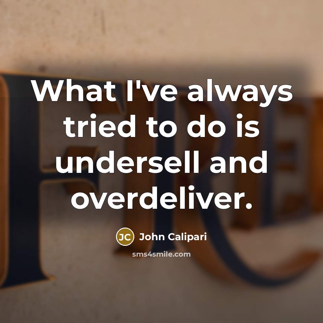 “What I've always tried to do is undersell and overdeliver.…” quote by John Calipari