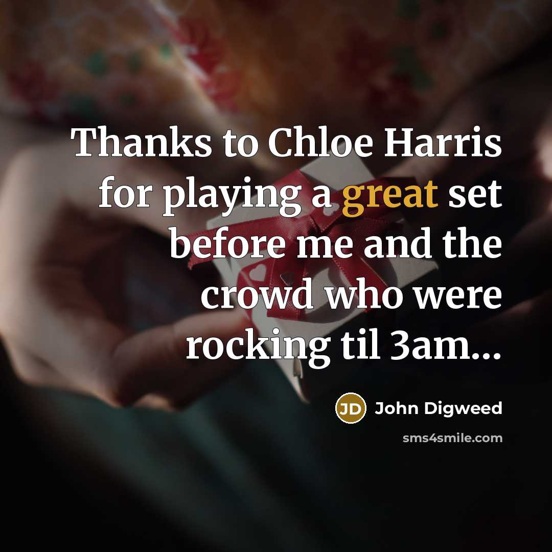 “Thanks to Chloe Harris for playing a great set before…” quote by John Digweed