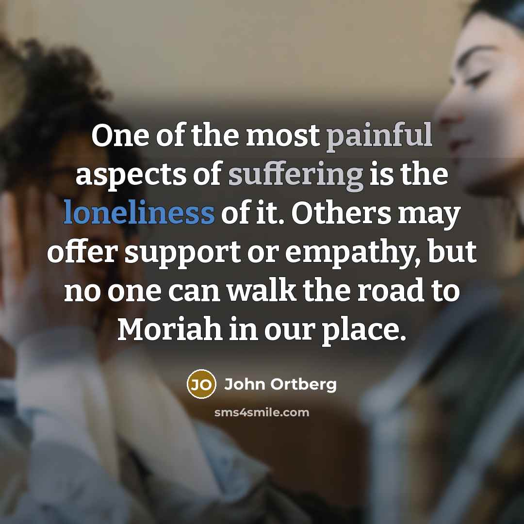 “One of the most painful aspects of suffering is the…” quote by John Ortberg