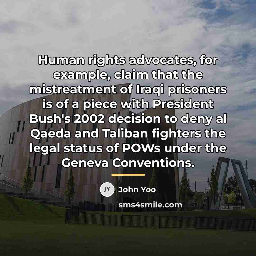 “Human rights advocates, for example, claim that the mistreatment of…” quote by John Yoo