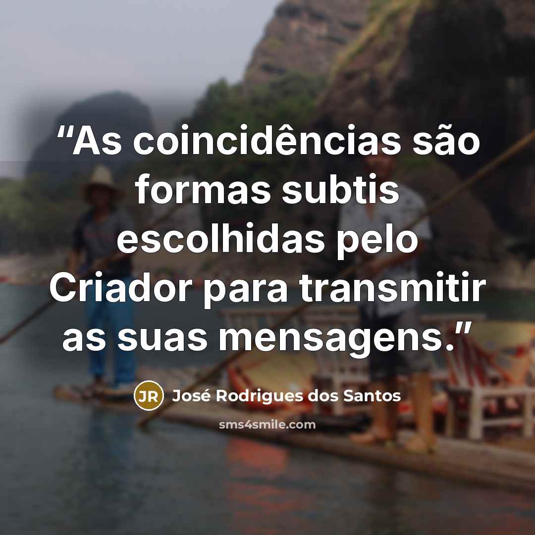 “As coincidências são formas subtis escolhidas pelo Criador para transmitir as suas mensagens.” quote by José Rodrigues dos Santos