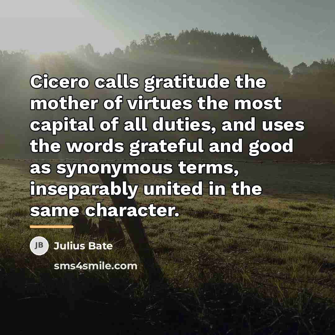 “Cicero calls gratitude the mother of virtues the most capital…” quote by Julius Bate