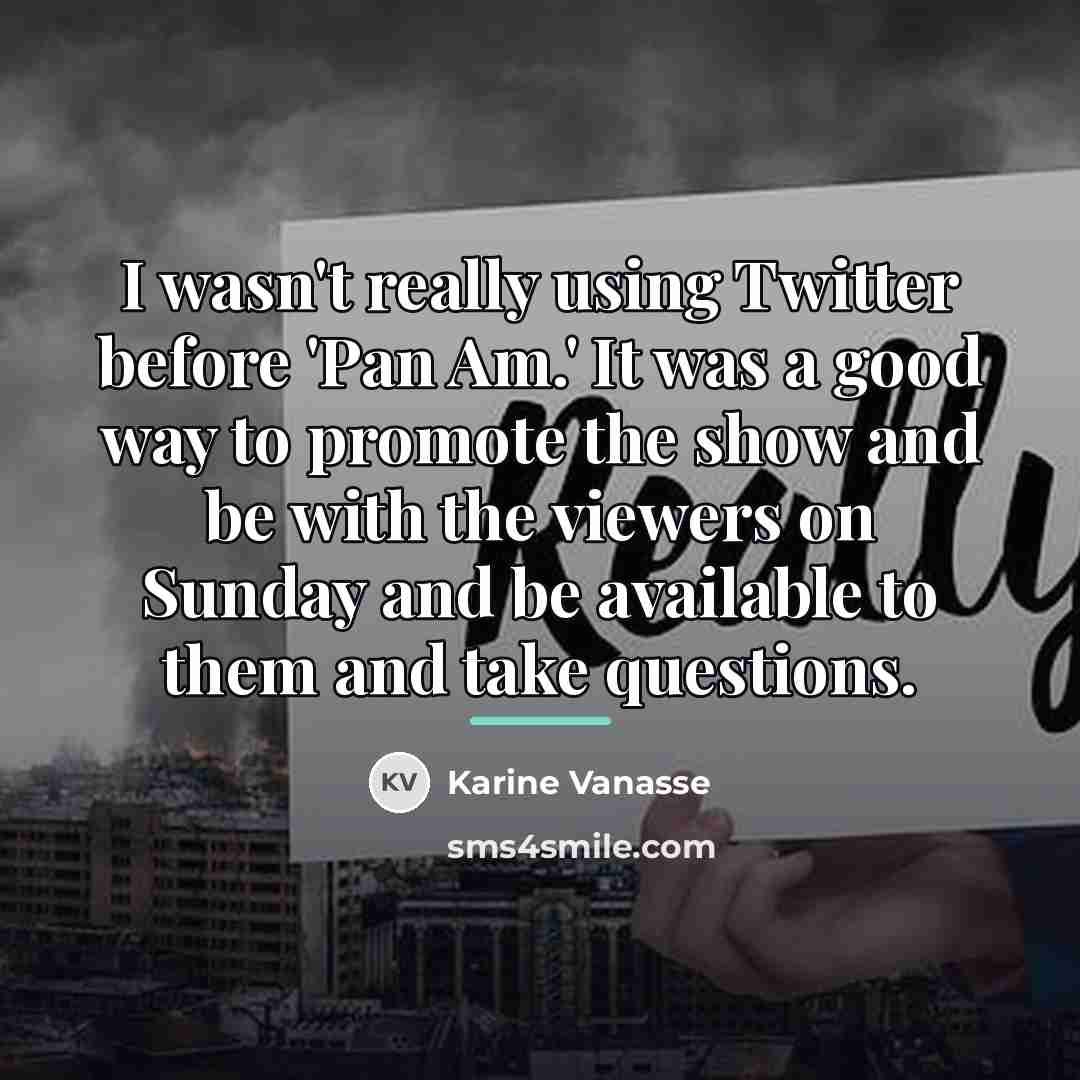 “I wasn't really using Twitter before 'Pan Am.' It was…” quote by Karine Vanasse