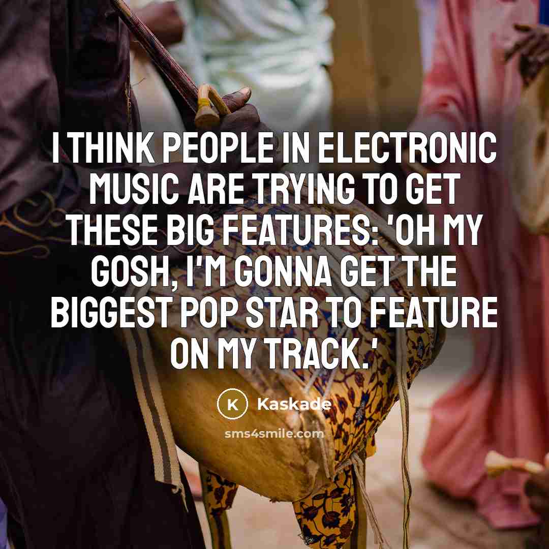 “I think people in electronic music are trying to get…” quote by Kaskade