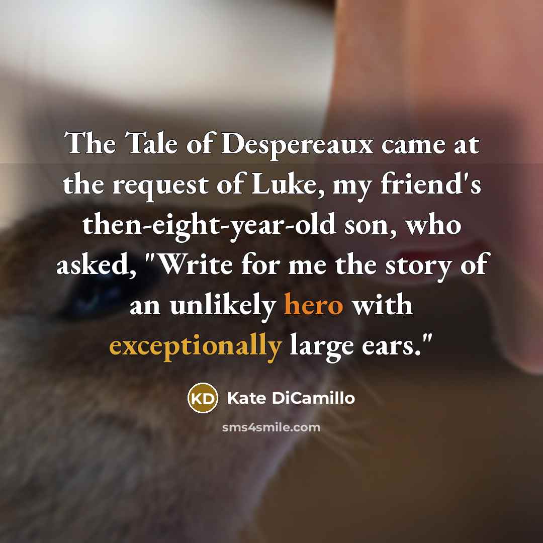 “The Tale of Despereaux came at the request of Luke,…” quote by Kate DiCamillo