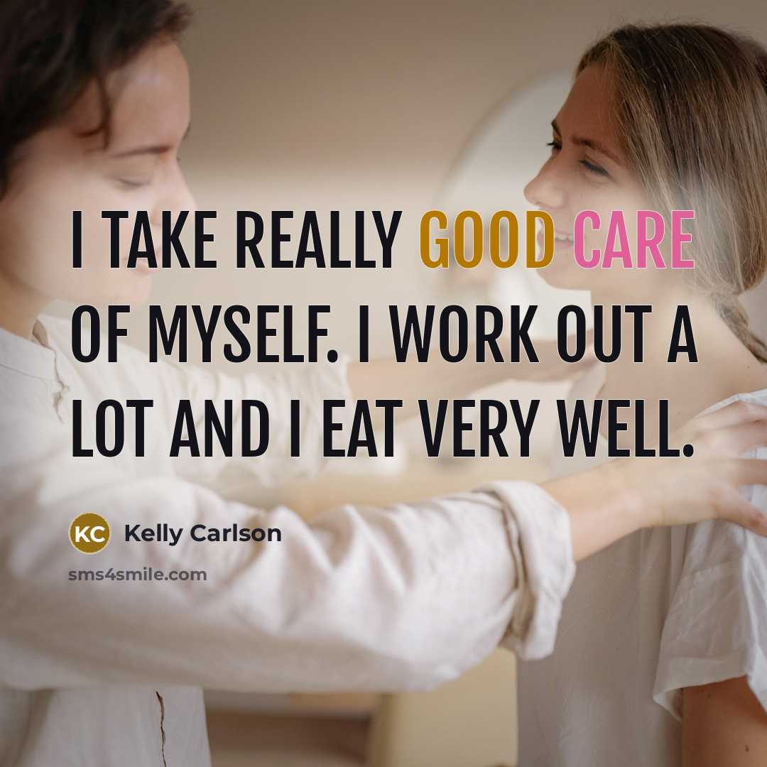“I take really good care of myself. I work out…” quote by Kelly Carlson