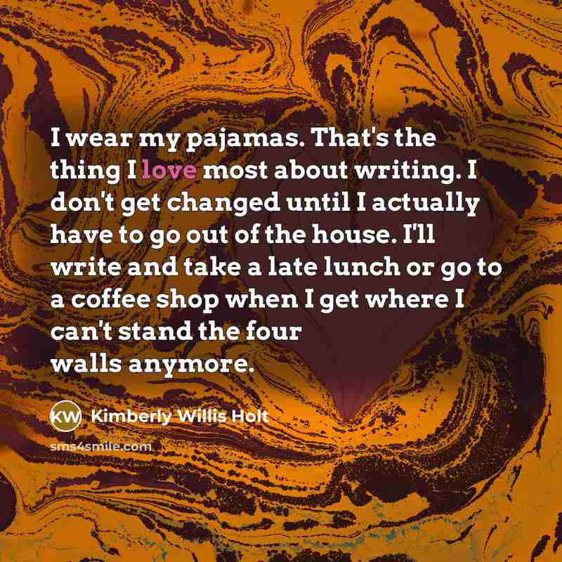 “I wear my pajamas. That's the thing I love most…” quote by Kimberly Willis Holt