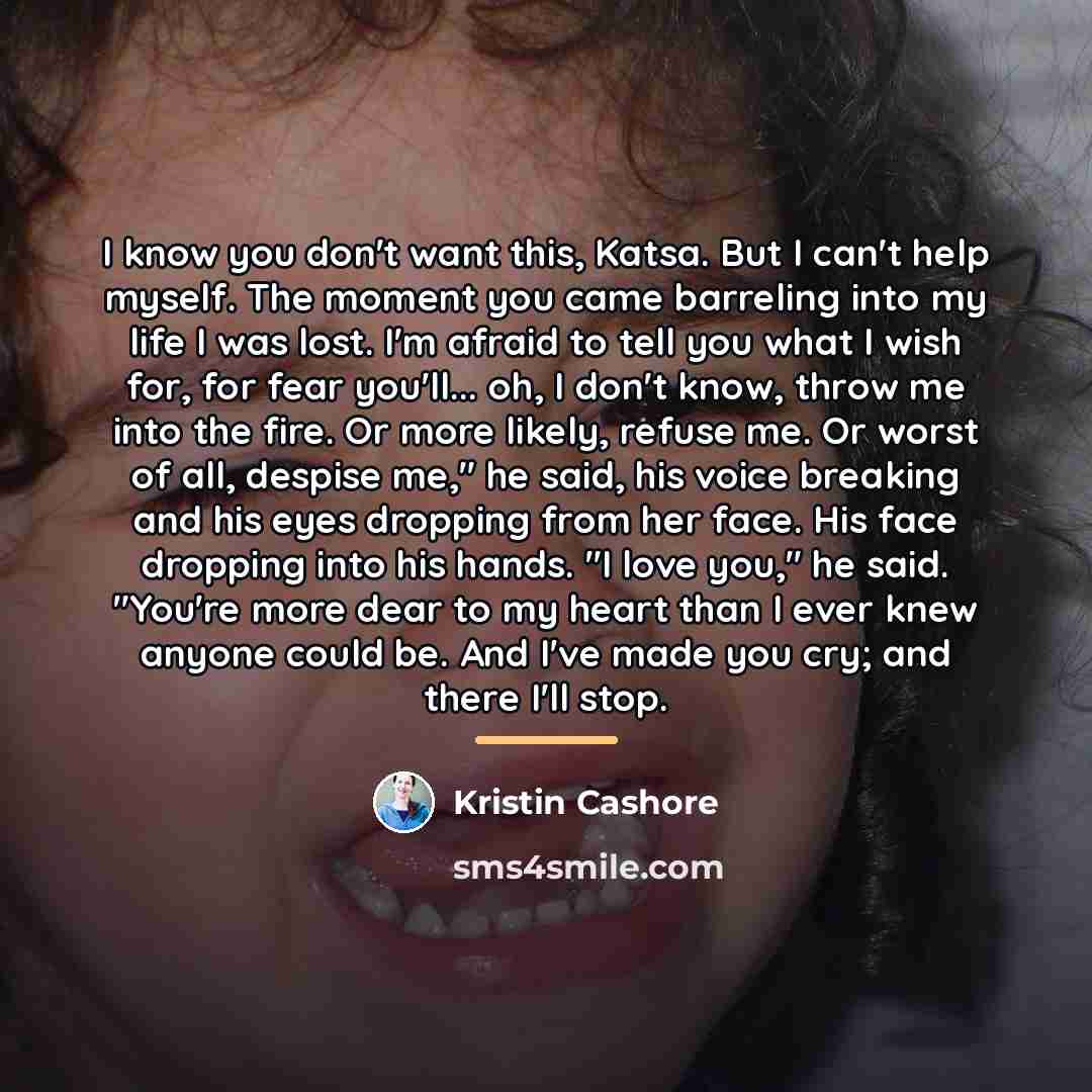 “I know you don't want this, Katsa. But I can't…” quote by Kristin Cashore