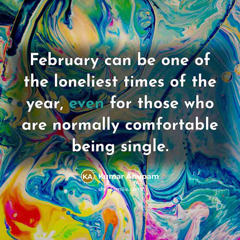 “February can be one of the loneliest times of the…” quote by Kumar Anupam