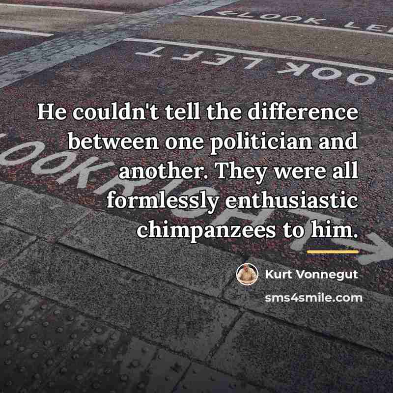 “He couldn't tell the difference between one politician and another.…” quote by Kurt Vonnegut