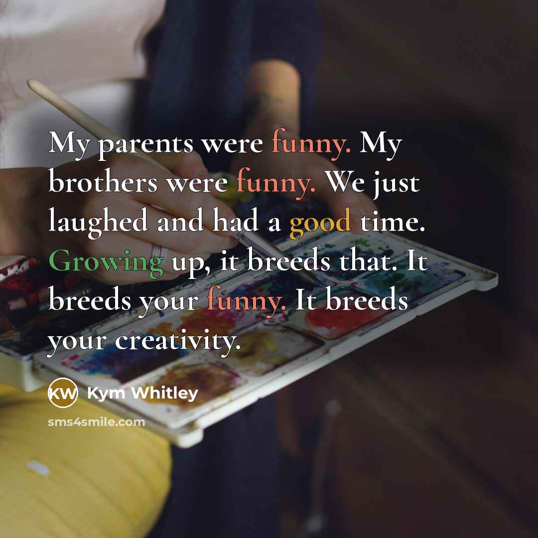 “My parents were funny. My brothers were funny. We just…” quote by Kym Whitley