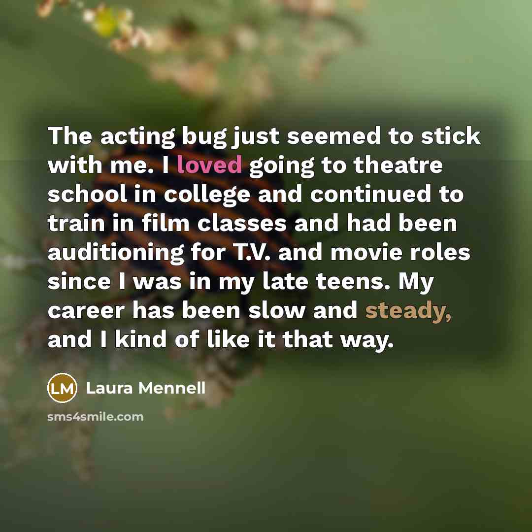 “The acting bug just seemed to stick with me. I…” quote by Laura Mennell