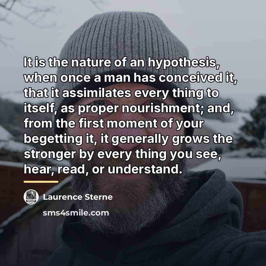 “It is the nature of an hypothesis, when once a…” quote by Laurence Sterne