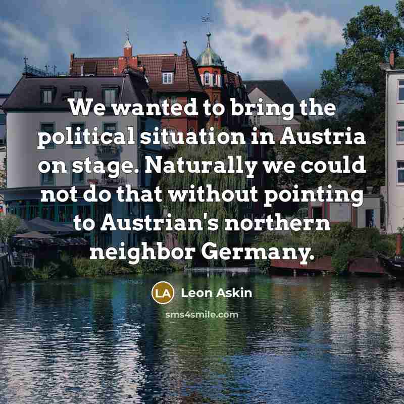 “We wanted to bring the political situation in Austria on…” quote by Leon Askin