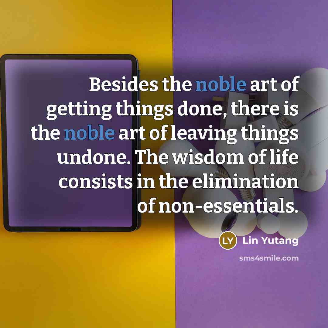 “Besides the noble art of getting things done, there is…” quote by Lin Yutang