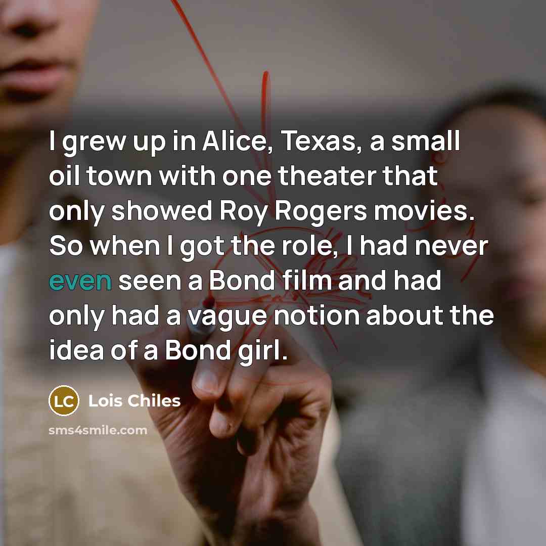 “I grew up in Alice, Texas, a small oil town…” quote by Lois Chiles