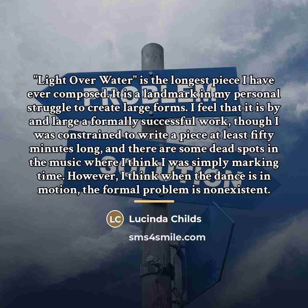 “"Light Over Water" is the longest piece I have ever…” quote by Lucinda Childs