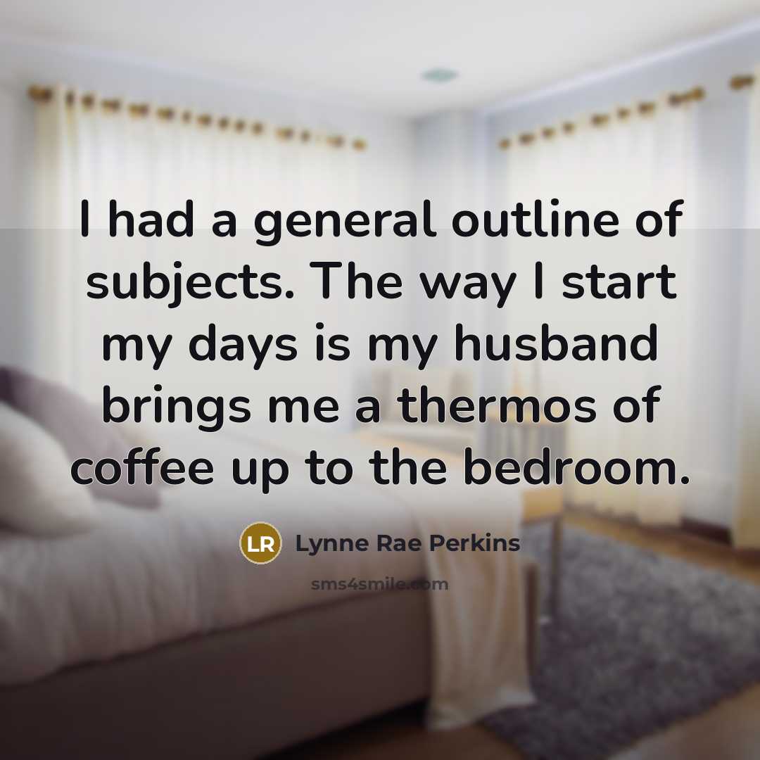 “I had a general outline of subjects. The way I…” quote by Lynne Rae Perkins
