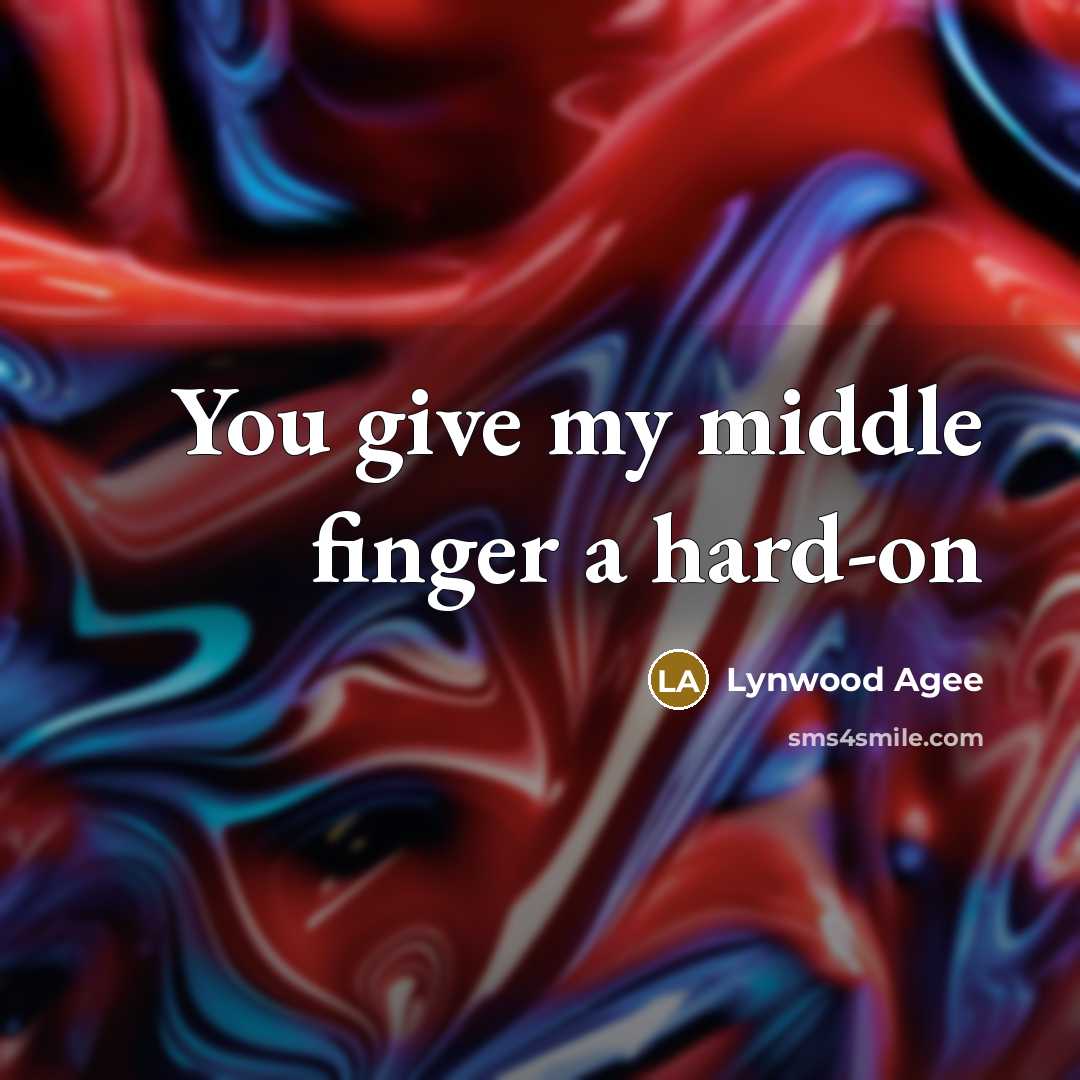 “You give my middle finger a hard-on…” quote by Lynwood Agee