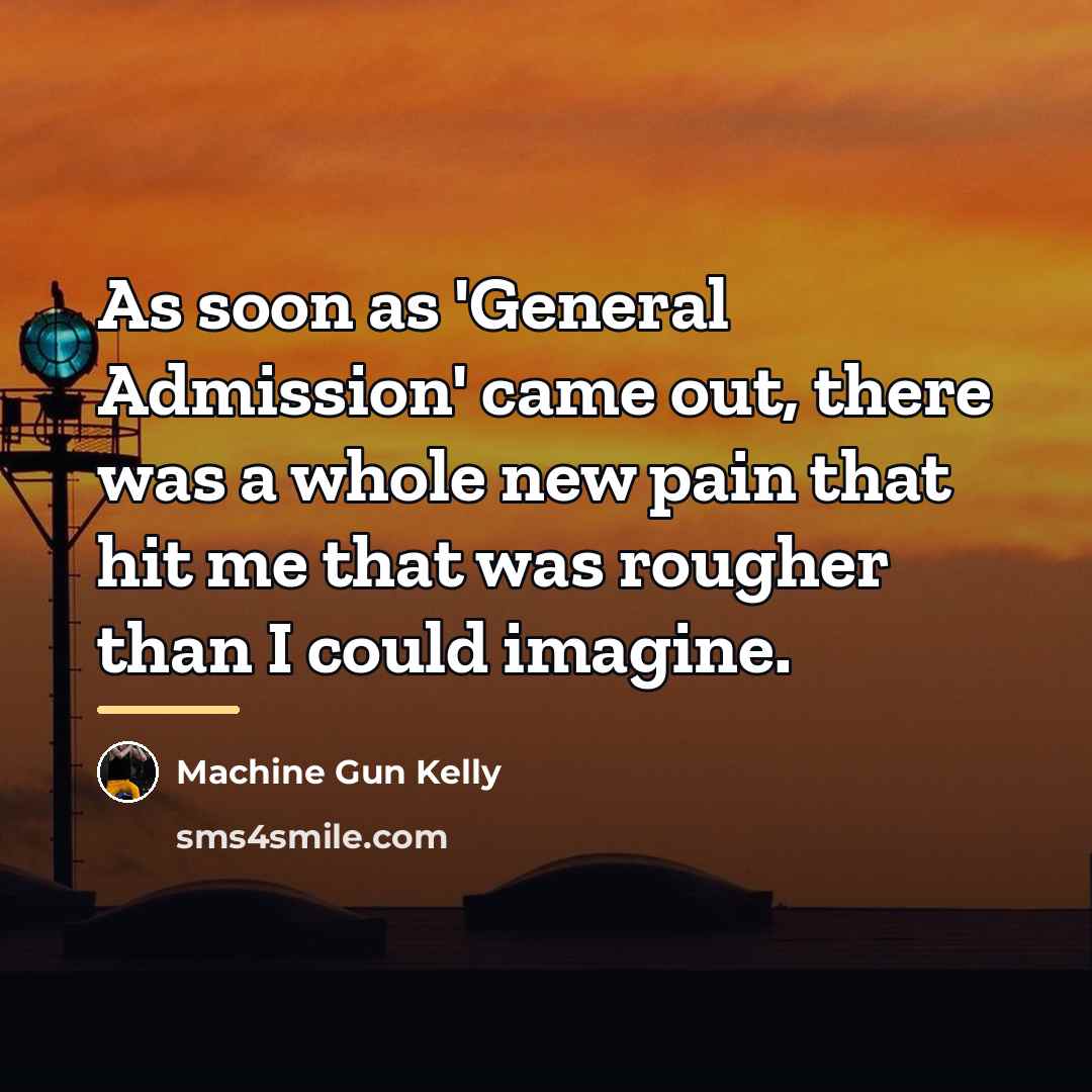 “As soon as 'General Admission' came out, there was a…” quote by Machine Gun Kelly