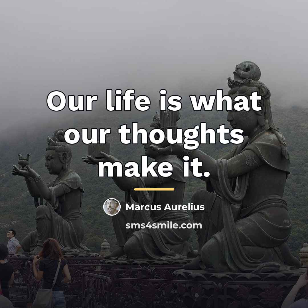 “Our life is what our thoughts make it.…” quote by Marcus Aurelius