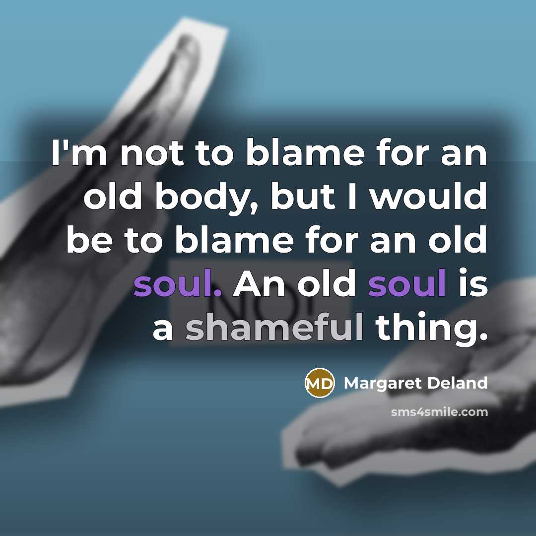 “I'm not to blame for an old body, but I…” quote by Margaret Deland