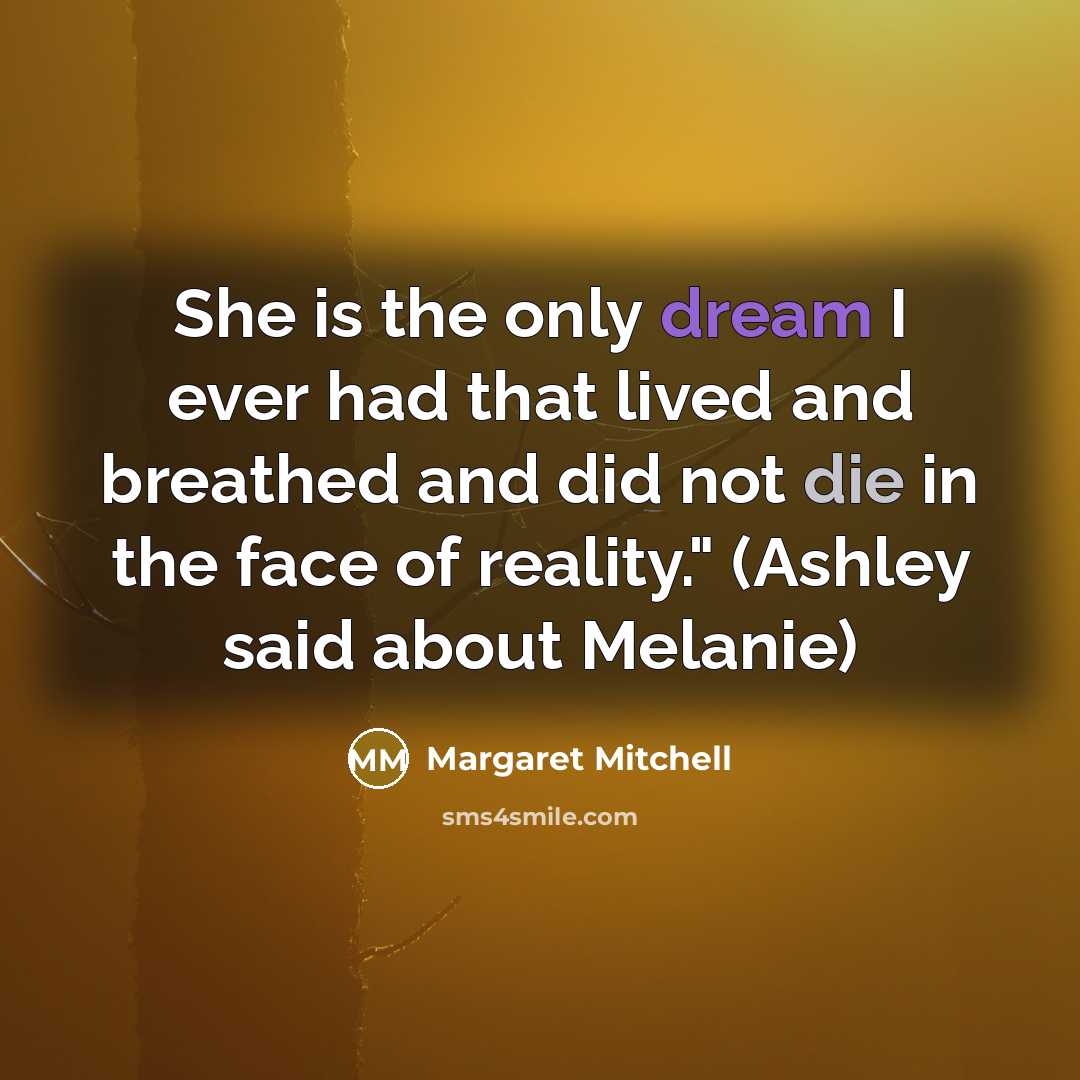 “She is the only dream I ever had that lived…” quote by Margaret Mitchell